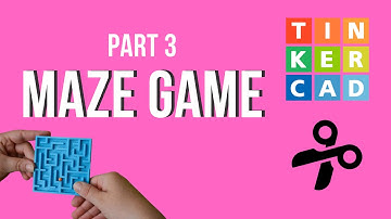 Maze Game (PART 3) - TinkerCAD/Cuttle