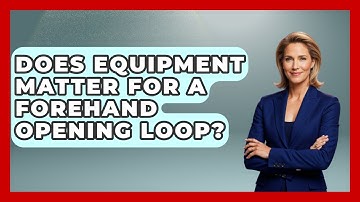 Does Equipment Matter For A Forehand Opening Loop? - Ping Pong Prodigy