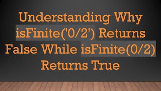 Understanding Why isFinite('0/2') Returns False While isFinite(0/2) Returns True