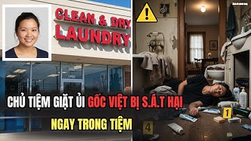 Chủ Tiệm Giặt Ủi Gốc Việt Bị G.i.ế.t Ngay Trong Nhà - Sự Thật Không Tưởng