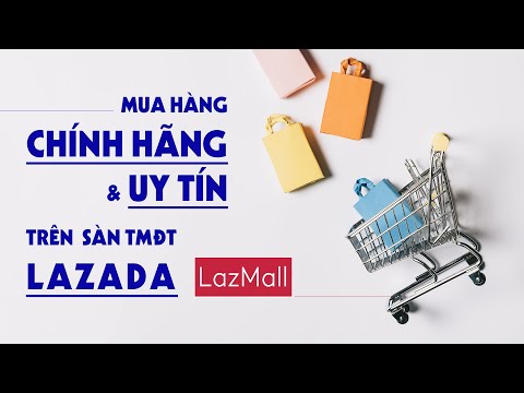 Bật Mí Cách Mua Hàng Chính Hãng Trên Lazada Có Thể Bạn Chưa Biết