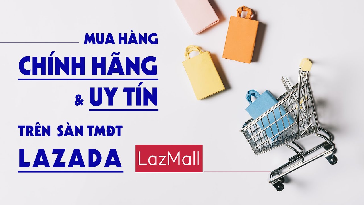 Bật Mí Cách Mua Hàng Chính Hãng Trên Lazada Có Thể Bạn Chưa Biết