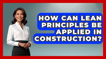 How Can Lean Principles Be Applied In Construction? - Civil Engineering Explained