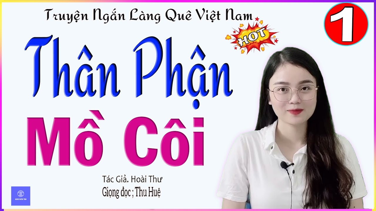 CÂU CHUYỆN CỰC HAY GIÚP AI CŨNG NGỦ NGON - THÂN PHẬN MỒ CÔI - FULL - Giọng đọc MC THU HUỆ