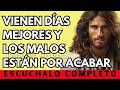 Dios te dice hoy, Vienen días mejores y los malos están por acabar | Dios Es Bueno