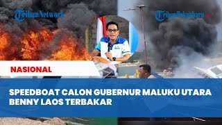 Speedboat Calon Gubernur Maluku Utara Benny Laos Terbakar, Berawal Dari Pengisian Bahan Bakar