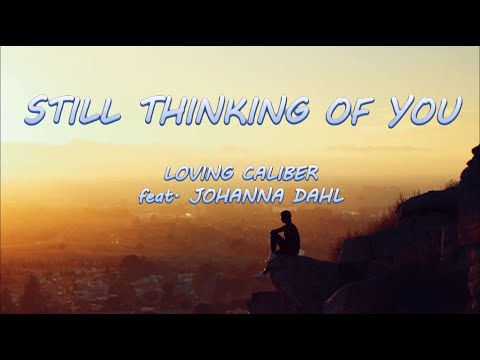 Still Thinking Of You - Loving Caliber feat. Johanna Dahl | Lyrics / Lyric Video