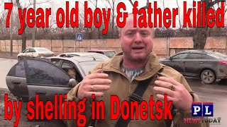 7 year old boy &amp; father killed by Ukraine shelling in Donetsk