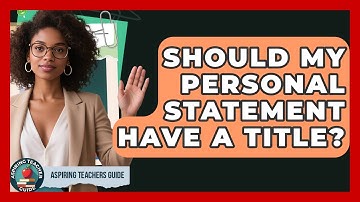 Should My Personal Statement Have A Title? - Aspiring Teacher Guide
