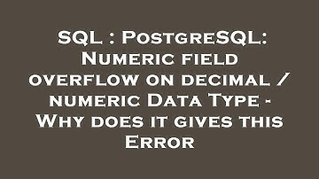 SQL : PostgreSQL: Numeric field overflow on decimal / numeric Data Type - Why does it gives this Err