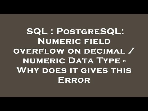 SQL : PostgreSQL: Numeric field overflow on decimal / numeric Data Type - Why does it gives this Err