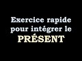 Exercice pour intégrer le PRÉSENT