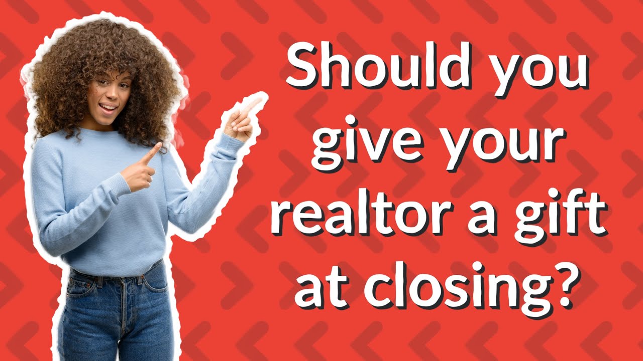 Should you give your realtor a gift at closing? YouTube