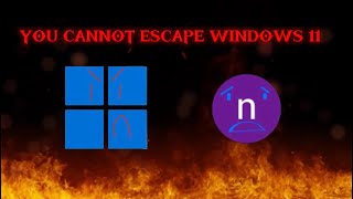 YOU CANNOT ESCAPE WINDOWS 11!