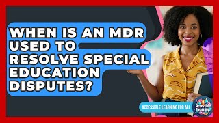 When Is An MDR Used To Resolve Special Education Disputes? - Accessible Learning For All