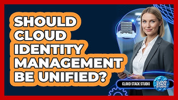 Should Cloud Identity Management Be Unified?