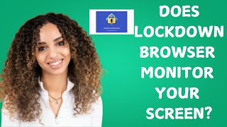 Does LockDown Browser monitor your screen