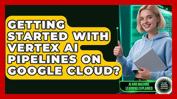 Getting Started With Vertex AI Pipelines On Google Cloud? - AI and Machine Learning Explained