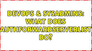 DevOps & SysAdmins: What does AuthForwardServerList do? Net Worth