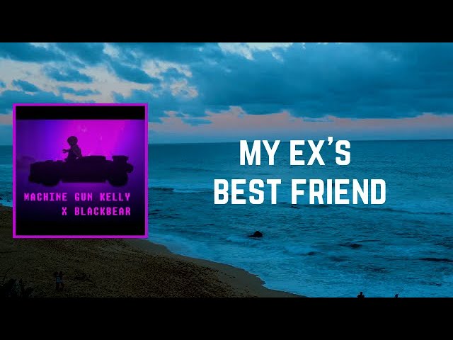 Lyrics: Machine Gun Kelly - my ex's best friend