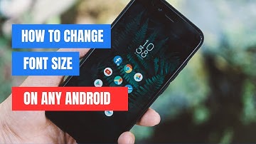 How To Change Font Size On Any Android