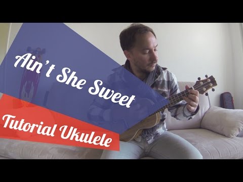 AIN’T SHE SWEET - UKULELE TUTORIAL - COURS DÉBUTANT