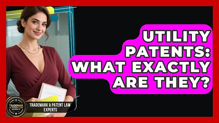 Utility Patents: What Exactly Are They? - Trademark and Patent Law Experts