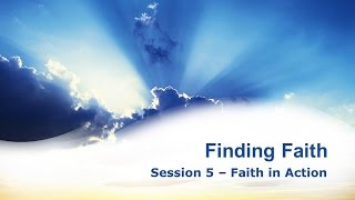 Finding Faith Study Series Pt 5 'Faith In Action'