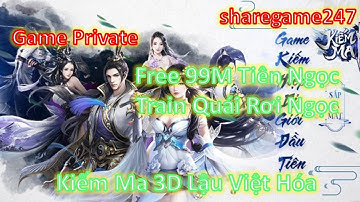 Game Private - Kiếm Ma 3D Lậu Việt Hóa Free 999999999 Tiên Ngọc