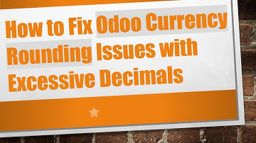How to Fix Odoo Currency Rounding Issues with Excessive Decimals