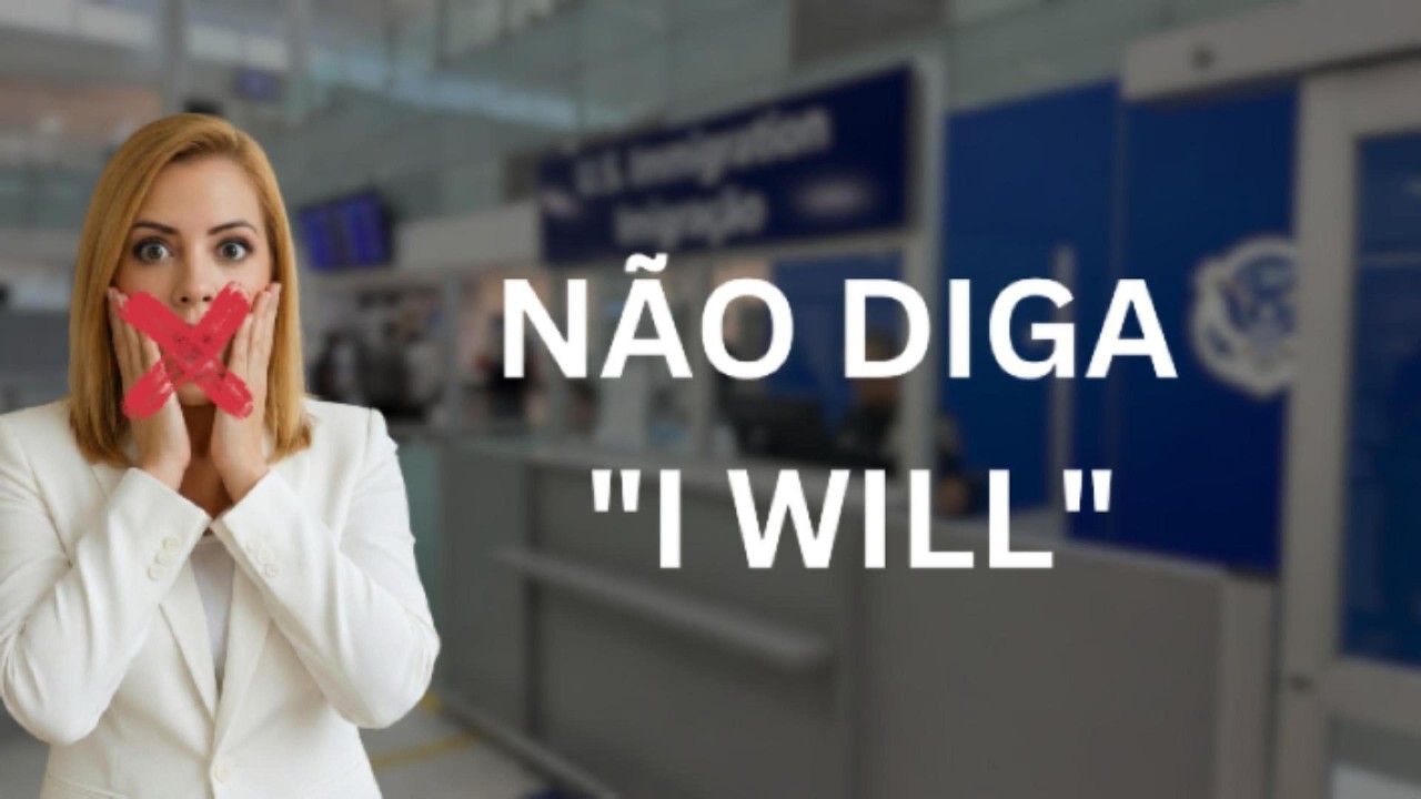 NÃO DIGA I WILL NA IMIGRAÇÃO