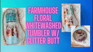 Farmhouse Floral Whitewashed Tumbler W/Glitter Butt