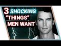 3 Shocking "Things" Men Want From Women