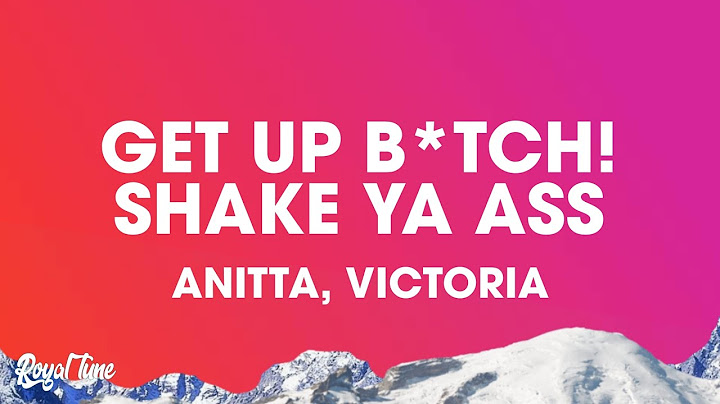 Victoria, Anitta - GET UP B*TCH! shake ya ass (Lyrics)