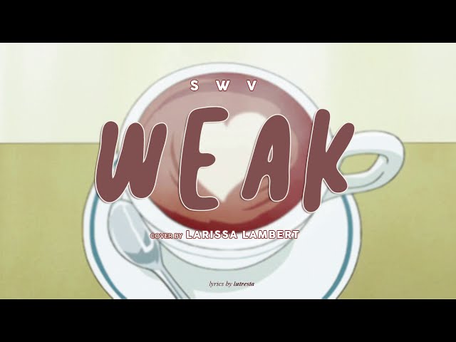 SWV - Weak Cover By Larissa Lambert (Lyrics) class=