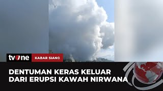 Erupsi Kawah Nirwana Keluarkan Suara Dentuman Keras | Kabar Siang tvOne