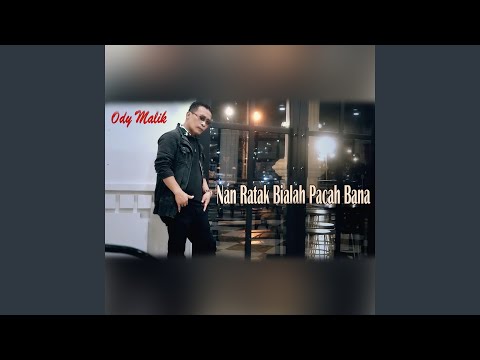 Nan Ratak Bialah Pacah Bana - Ody Malik