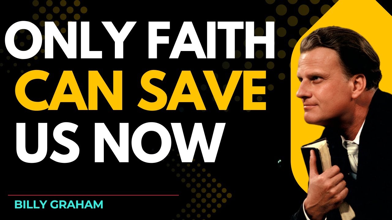 If Only FAITH Can Save Us Now – Billy Graham’s Urgent Message to the World
