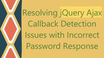 Resolving jQuery Ajax Callback Detection Issues with Incorrect Password Response