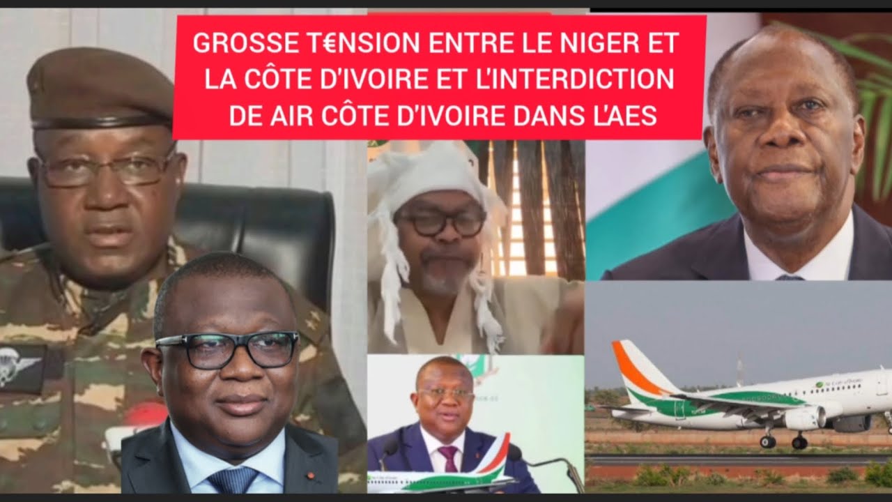 GROSSE T€NSION ENTRE LE NIGER ET LA CÔTE D'IVOIRE ET L'INTERDICTION DE AIR CÔTE D'IVOIRE DANS L'AES