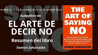 EL ARTE DE DECIR NO - Resumen del Libro | Audiolibro - Ideas Clave de DAMON ZAHARIADES | Voz + PDF📥