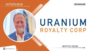 Uranium Royalty: CEO on the Benefits of the Proposed Acquisition of Sweetwater Royalties