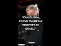 "Can Elisha Prove There's a Prophet in Israel?"
