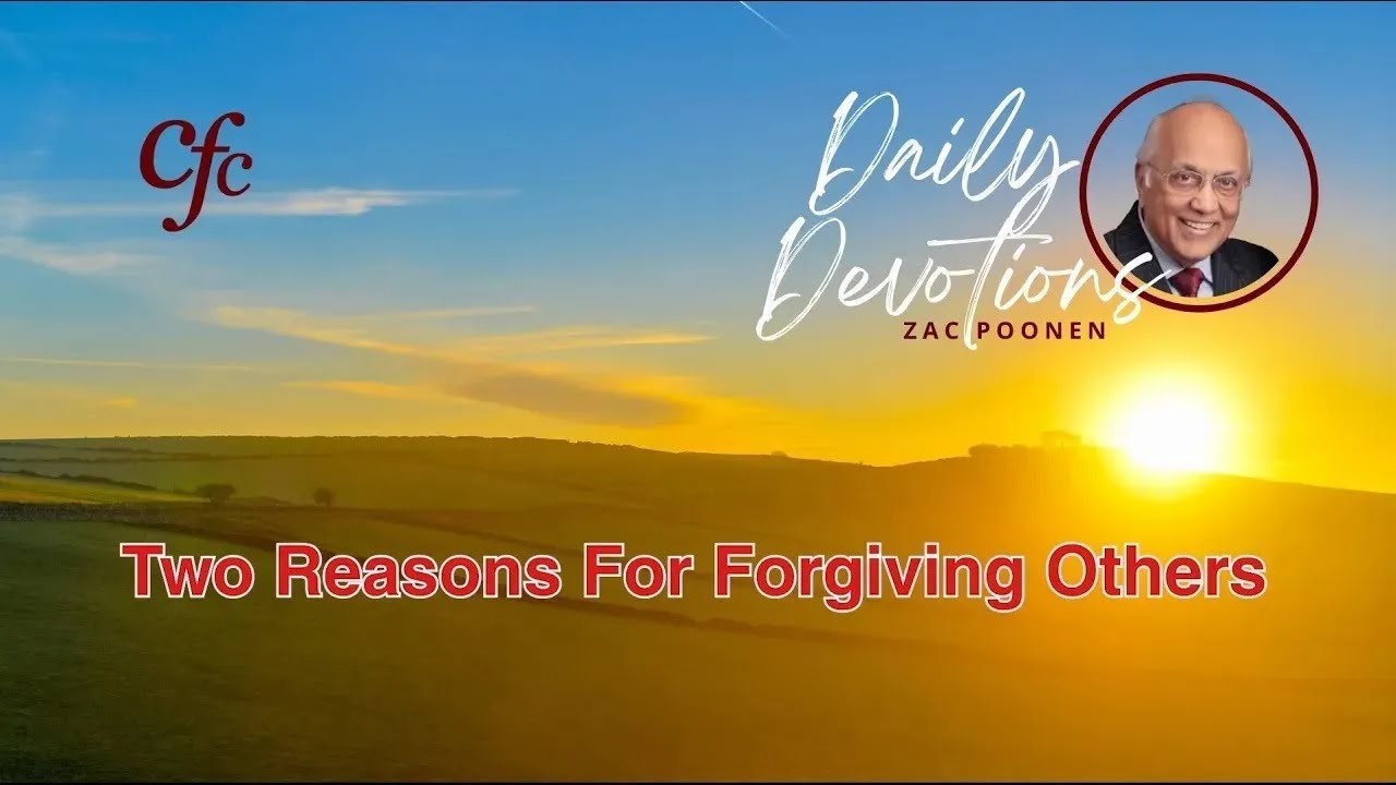 December 28 | Daily Devotion | Two Reasons For Forgiving Others | Zac Poonen