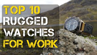 Top 10 Best Rugged Watches for Work