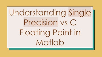 Understanding Single Precision vs C Floating Point in Matlab