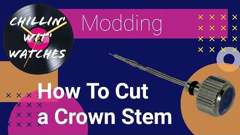 Modding: How To Cut a Crown Stem