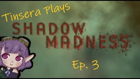 Tinsera Plays Shadow Madness - Ep. 3