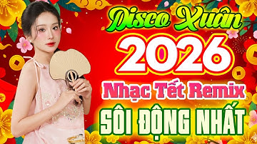 NHẠC XUÂN REMIX TEST LOA SÔI ĐỘNG NGHE LÀ THẤY TẾT - LK NHẠC XUÂN DISCO - NHẠC TẾT BÍNH NGỌ 2026