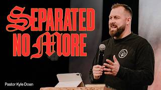 Separated No More | Pastor Kyle Doan | 3.29.26